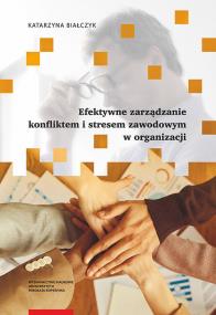 Okładka książki Efektywne zarządzanie konfliktem i stresem zawodowym w organizacji