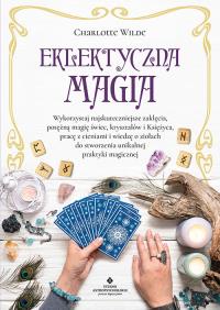 Eklektyczna magia. Autor: Charlotte Wilde. ZdrowePodejscie.pl Okładka książki Eklektyczna magia
