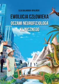 Ewolucja człowieka oczami neurofizjologa klinicznego. Autor: Balandiuk-Opaliński Illia. ZdrowePodejscie.pl Okładka książki Ewolucja człowieka oczami neurofizjologa klinicznego
