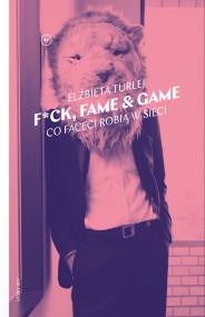 Okładka książki F*ck, fame & game. Co faceci robią w sieci