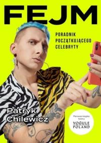 FEJM. Poradnik początkującego celebryty. Autor: Patryk Chilewicz. ZdrowePodejscie.pl Okładka książki FEJM. Poradnik początkującego celebryty