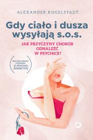 Okładka książki Gdy ciało i dusza wysyłają SOS. Jak przyczyny chorób odnaleźć w psychice?