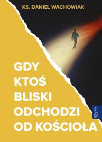 Okładka książki Gdy ktoś bliski odchodzi od Kościoła