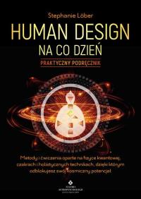 Human Design na co dzień. Praktyczny podręcznik. Autor: Stephanie Lober. ZdrowePodejscie.pl Okładka książki Human Design na co dzień. Praktyczny podręcznik