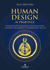 Okładka książki Human Design w praktyce. Wykorzystanie neuronauki, fizyki kwantowej i starożytnej mądrości w podejmowaniu decyzji