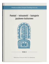 Okładka książki I Międzynarodowy Kongres EtnolingwistycznyTom 3: Pamięć - tożsamość - kategorie językowo-kulturowe