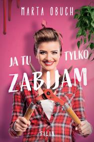 Ja tu tylko zabijam. Autor: Marta Obuch. ZdrowePodejscie.pl Okładka książki Ja tu tylko zabijam