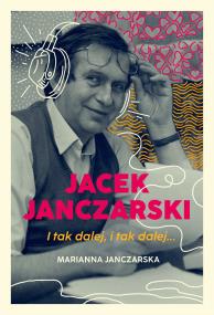 Okładka książki Jacek Janczarski. I tak dalej, i tak dalej…