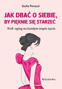 Okładka książki Jak dbać o sobie, by pięknie się starzeć