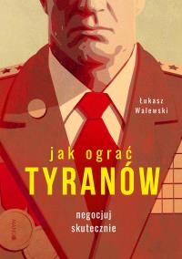 Okładka książki Jak ograć tyranów. Negocjuj skutecznie