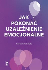 Okładka książki Jak pokonać uzależnienie emocjonalne