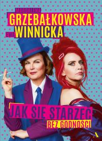 Okładka książki Jak się starzeć bez godności