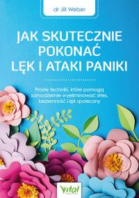 Okładka książki Jak skutecznie pokonać lęk i ataki paniki
