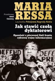Okładka książki Jak stawić czoła dyktatorowi. Opowieść z pierwszej linii frontu cyfrowej wojny informacyjnej