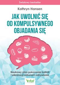 Okładka książki Jak uwolnić się od kompulsywnego objadania się