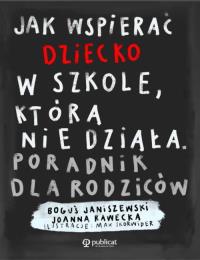 Okładka książki Jak wspierać dziecko w szkole, która nie działa. Poradnik dla rodziców