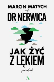 Okładka książki Jak żyć z lękiem. Poradnik doktora nerwicy