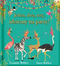 Jeden, dwa, trzy, idziemy na party!. Autor: Miller Leanne, Miller Sara. ZdrowePodejscie.pl Okładka książki Jeden, dwa, trzy, idziemy na party!