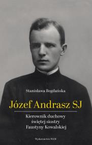 Józef Andrasz SJ. Kierownik duchowy świętej.... Autor: Stanisława Bogdańska. ZdrowePodejscie.pl Okładka książki Józef Andrasz SJ. Kierownik duchowy świętej...