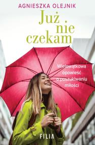 Już nie czekam. Autor: Agnieszka Olesiejuk. ZdrowePodejscie.pl Okładka książki Już nie czekam