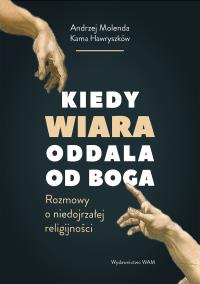 Kiedy wiara oddala od Boga. Autor: Hawryszków Kama, Molenda Andrzej. ZdrowePodejscie.pl Okładka książki Kiedy wiara oddala od Boga