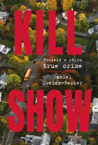Okładka książki Kill Show. Powieść w stylu true crim