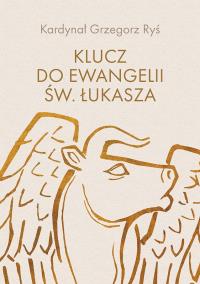 Klucz do Ewangelii św. Łukasza. Autor: Grzegorz Ryś. ZdrowePodejscie.pl Okładka książki Klucz do Ewangelii św. Łukasza