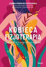 Okładka książki Kobieca fizjoterapia. Jak zadbać o swoje zdrowie intymne