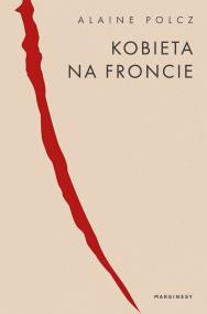 Kobieta na froncie. Autor: Polcz Alaine. ZdrowePodejscie.pl Okładka książki Kobieta na froncie