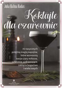 Koktajle dla czarownic. Autor: Julia Halina Hadas. ZdrowePodejscie.pl Okładka książki Koktajle dla czarownic
