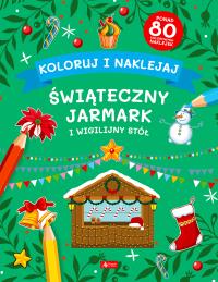 Okładka książki Koloruj i naklejaj. Świąteczny Jarmark i Wigilijny Stół (Fabulo)