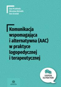 Komunikacja wspomaga i alternat (AAC) w praktyce logop i terapeutycznej. Autor: Przebinda Ewa, Mirosław Michalik, Grzelak Ewa. ZdrowePodejscie.pl Okładka książki Komunikacja wspomaga i alternat (AAC) w praktyce logop i terapeutycznej