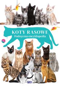 Okładka książki Koty rasowe. Podręczna encyklopedia - uszkodzone