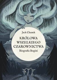 Okładka książki Królowa wszelkiego czarownictwa. Biografia Bogini