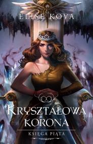 Kryształowa korona. Przebudzenie powietrza. Tom 5. Autor: Kova Elise. ZdrowePodejscie.pl Okładka książki Kryształowa korona. Przebudzenie powietrza. Tom 5