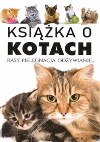Książka o kotach. Rasy, pielęgnacja, odżywianie. Autor:   Praca zbiorowa. ZdrowePodejscie.pl Okładka książki Książka o kotach. Rasy, pielęgnacja, odżywianie