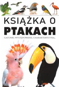 Książka o ptakach. Gatunki, występowanie.... Autor:   Praca zbiorowa. ZdrowePodejscie.pl Okładka książki Książka o ptakach. Gatunki, występowanie...