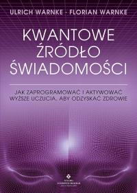 Kwantowe źródło świadomości. Autor: Ulrich Warnke. ZdrowePodejscie.pl Okładka książki Kwantowe źródło świadomości