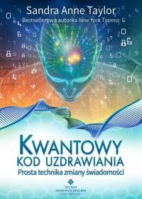Kwantowy kod uzdrawiania. Autor: Sandra Anne Taylor. ZdrowePodejscie.pl Okładka książki Kwantowy kod uzdrawiania