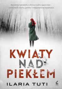 KWIATY NAD PIEKŁEM - uszkodzone. Autor: ILARIA TUTI. ZdrowePodejscie.pl Okładka książki KWIATY NAD PIEKŁEM - uszkodzone