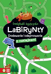Okładka książki Labirynty. Dodawanie i odejmowanie. Łamigłówki bystrzaka
