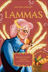 Lammas. Rytuały, przepisy i zaklęcia na święto żniw. Autor: Melanie Marquis. ZdrowePodejscie.pl Okładka książki Lammas. Rytuały, przepisy i zaklęcia na święto żniw