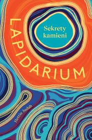 Okładka książki Lapidarium. Sekrety kamieni