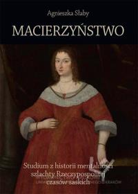 Okładka książki Macierzyństwo Studium z historii mentalności szlachty Rzeczypospolitej czasów saskich