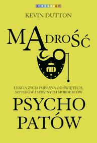 Mądrość psychopatów. Autor: Kevin Dutton. ZdrowePodejscie.pl Okładka książki Mądrość psychopatów