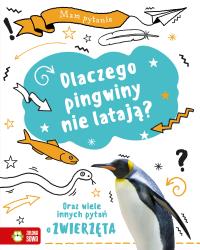Okładka książki Mam pytanie. Dlaczego pingwiny nie latają? Oraz wiele innych pytań o zwierzęta