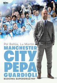 Okładka książki Manchester City Pepa Guardioli. Budowa superdrużyny.