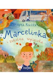 Marcelinka i wycieczka szkolna. Marcelinka. Autor: Katarzyna Kucewicz. ZdrowePodejscie.pl Okładka książki Marcelinka i wycieczka szkolna. Marcelinka
