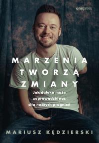 Okładka książki Marzenia tworzą zmiany. Jak daleko może zaprowadzić nas siła naszych pragnień