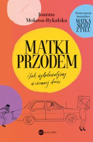 Okładka książki Matki przodem. Jak wylądowałyśmy w ciemnej d***e